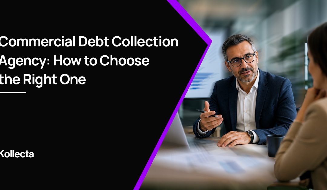 Commercial Debt Collection Agency: How to Choose the Right One