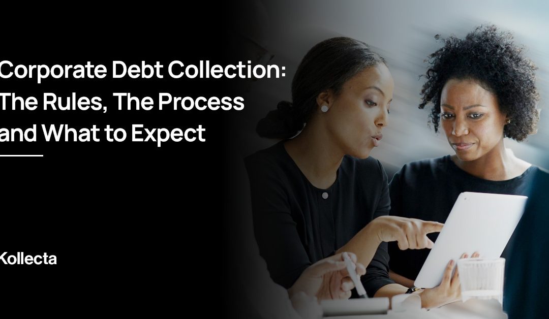 Corporate Debt Collection: The Rules, The Process and What to Expect