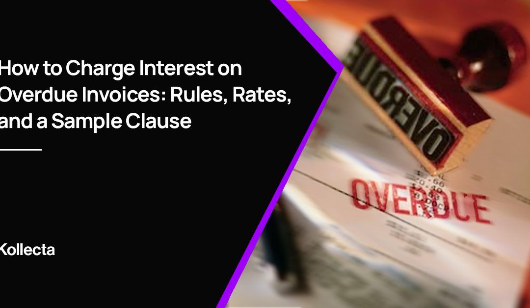 How to Charge Interest on Overdue Invoices: Rules, Rates, and a Sample Clause
