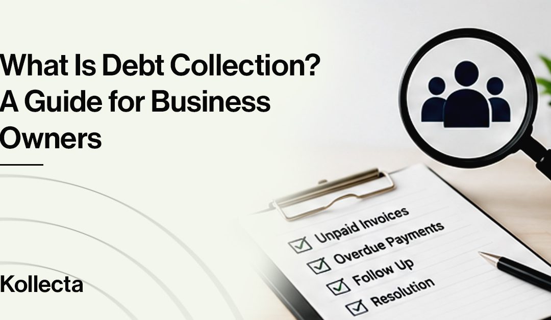 What Is Debt Collection? A Guide for Business Owners