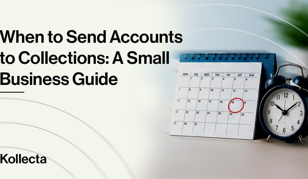 When to Send Accounts to Collections: A Small Business Guide